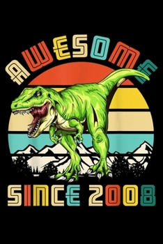 avesome since 2008: 11Th Birthday Dinosaur 11 Year Old Boy Awesome Since 2008 Journal/Notebook Blank Lined Ruled 6X9 100 Pages
