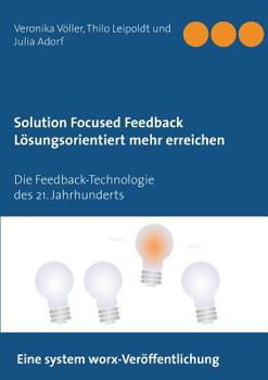 Paperback Solution Focused Feedback Lösungsorientiert mehr erreichen: Die Feedback-Technologie des 21. Jahrhunderts [German] Book