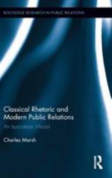Hardcover Classical Rhetoric and Modern Public Relations: An Isocratean Model Book