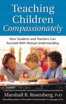 Paperback Teaching Children Compassionately: How Students and Teachers Can Succeed with Mutual Understanding Book
