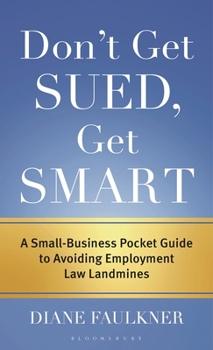 Don't Get Sued, Get Smart: A Small Business Pocket Guide to Avoiding Employment Law Landmines