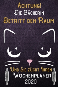 Achtung! Die Bäckerin betritt den Raum und Sie zückt Ihren Wochenplaner 2020: DIN A5 Kalender / Terminplaner / Wochenplaner 2020 12 Monate: Januar bis ... – Jede Woche auf 2 Seiten (German Edition)