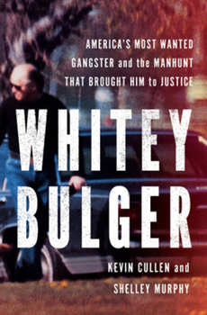 Hardcover Whitey Bulger: America's Most Wanted Gangster and the Manhunt That Brought Him to Justice Book