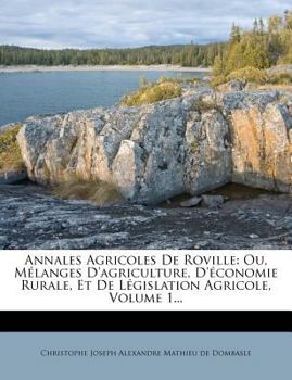 Paperback Annales Agricoles De Roville: Ou, M?langes D'agriculture, D'?conomie Rurale, Et De L?gislation Agricole, Volume 1... [French] Book