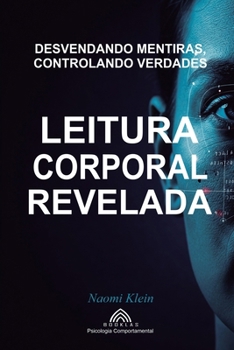 Paperback Leitura Corporal Revelada: Controlando Verdades, Desvendando Mentiras [Portuguese] Book