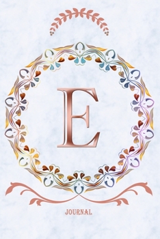 E Journal: Monogram Initial Letter E Diary, 6 x 9 Inches,120 Lined Writing Pages, Personalized Writing and Design Notebook for Girls and Women
