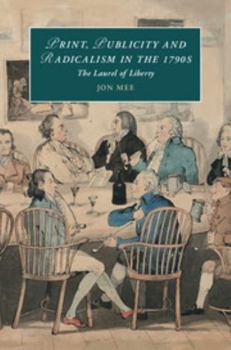Hardcover Print, Publicity, and Popular Radicalism in the 1790s: The Laurel of Liberty Book