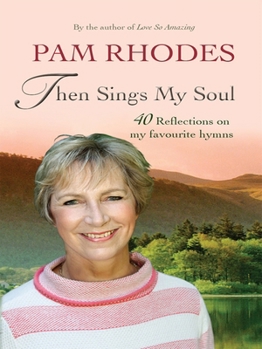 Hardcover Then Sings My Soul: Reflections on 40 Favourite Hymns Book