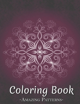 Coloring Book: An Adult Coloring Book Featuring Beautiful Flower Designs, Plants, Bouquets, And Many More, Beautiful Flowers