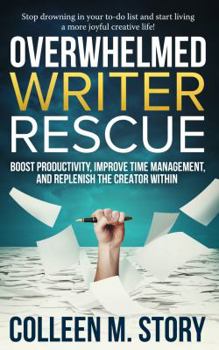 Paperback Overwhelmed Writer Rescue: Boost Productivity, Improve Time Management, and Replenish the Creator Within Book