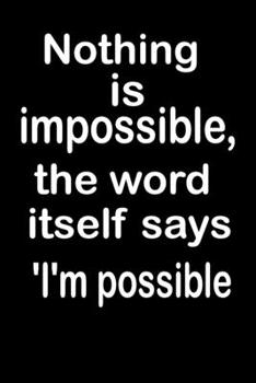 Paperback Nothing is impossible, the word itself says 'I'm possible: What the world really needs is more love and less paperwork Book