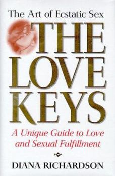 Hardcover The Love Keys: The Art of Ecstatic Sex, a Unique Guide to Love and Sexual Fulfillment Book