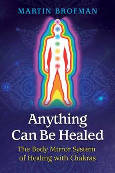 Paperback Anything Can Be Healed: The Body Mirror System of Healing with Chakras Book