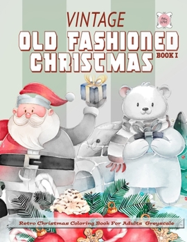 Vintage Old fashioned Christmas: Retro Christmas coloring book for adults greyscale