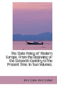 Paperback The State Policy of Modern Europe, from the Beginning of the Sixteenth Century to the Present Time Book
