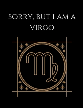 Paperback Sorry, but i am a virgo: Virgo Notebook Astrology Horoscope Zodiac signs Book