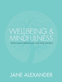 Hardcover Wellbeing & Mindfulness: Natural Ways to Balance Your Mind, Body and Spirit Book