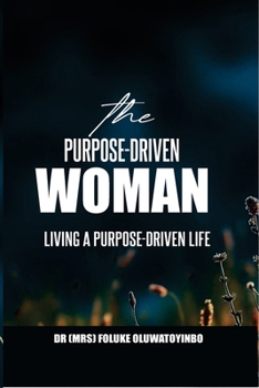 Paperback The Purpose-Driven Woman: Living a Purpose-Driven Life Book