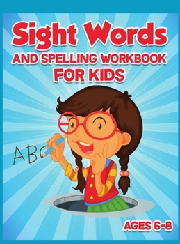 Sight Words and Spelling Workbook for Kids Ages 6-8: Enjoyable Activity Workbook for Kids to Learn, Trace and Practice High-Frequency Words ... Words Coloring + Find the Word and Color It