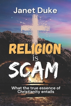Religion is Scam:: What the true essence of Christianity entails