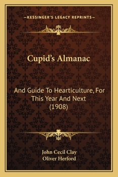 Paperback Cupid's Almanac: And Guide To Hearticulture, For This Year And Next (1908) Book