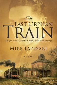 Paperback The Last Orphan Train: An Epic Story of Despair, Rage, Hope, and Courage Book