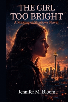 The Girl Too Bright: A Making of Shadows Novel