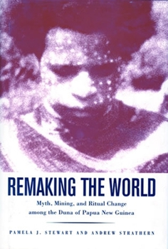 Paperback Remaking the World: Myth, Mining, and Ritual Change Among the Duna of Papua New Guinea Book