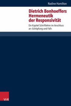 Hardcover Dietrich Bonhoeffers Hermeneutik Der Responsivitat: Ein Kapitel Schriftlehre Im Anschluss an 'Schopfung Und Fall' [German] Book