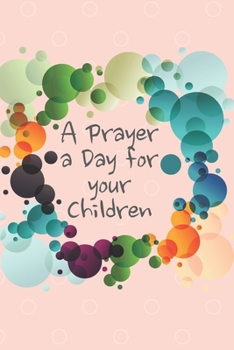 Paperback A Prayer a Day for your Children: 30 Prayers Pray for your Loved ones -- Notebook/ Diary/ Journal to write in, Lovely Lined Blank designed interior 6 Book