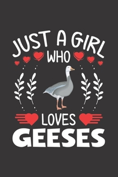 Paperback Just A Girl Who Loves Geeses: Geese Lovers Girl Funny Gifts Journal Lined Notebook 6x9 120 Pages Book