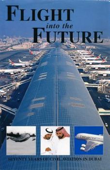 Hardcover Flight into the Future: Seventy Years of Civil Aviation in Dubai Book