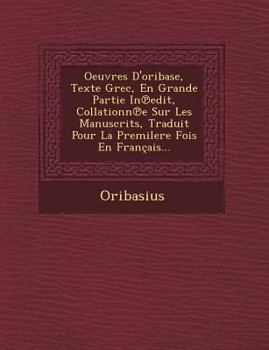 Paperback Oeuvres D'oribase, Texte Grec, En Grande Partie In&#8471;edit, Collationn&#8471;e Sur Les Manuscrits, Traduit Pour La Premilere Fois En Français... [French] Book