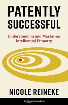 Hardcover Patently Successful: Understanding and Mastering Intellectual Property Book