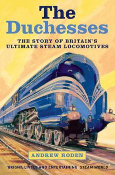 Paperback The Duchesses: The Story of Britain's Ultimate Steam Locomotives Book