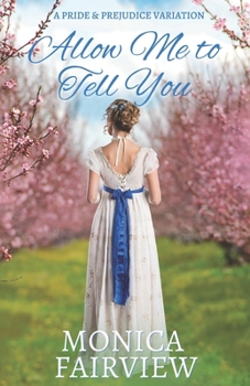 Paperback Allow Me to Tell You: A Pride and Prejudice Variation Book