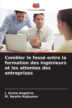Combler le fossé entre la formation des ingénieurs et les attentes des entreprises (French Edition)