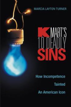 Hardcover Kmart's Ten Deadly Sins: How Incompetence Tainted an American Icon Book