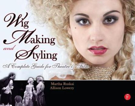 Paperback Wig Making and Styling: A Complete Guide for Theatre & Film Book