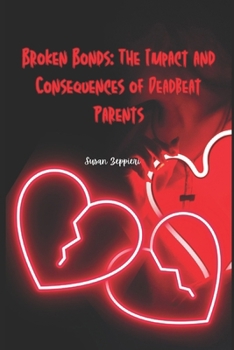 Broken Bonds: The Impact and Consequences of Deadbeat Parents