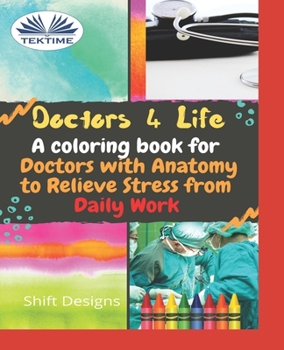 Paperback Doctors 4 Life: A Coloring Book For Doctors With Anatomy To Relieve Stress From Daily Work Book