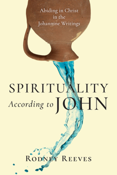 Paperback Spirituality According to John: Abiding in Christ in the Johannine Writings Book