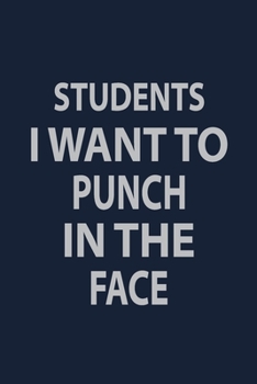 Paperback Students I want to punch in the face: Blank Lined pages Teacher Notebook journal Funny History Teacher Appreciation Gift Book