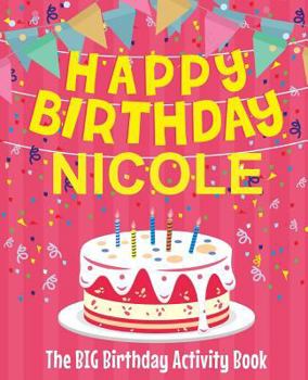 Paperback Happy Birthday Nicole - The Big Birthday Activity Book: (Personalized Children's Activity Book) Book