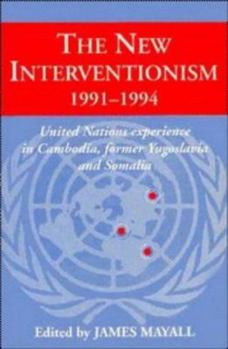 The New Interventionism 1991-1994: United Nations Experience in Cambodia, Former Yugoslavia and Somalia (LSE Monographs in International Studies) - Book  of the LSE Monographs in International Studies