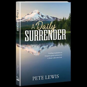 Paperback Daily Surrender : Finding Inspiration in Oregon's Great Outdoors for a Closer Walk with God Book
