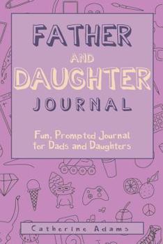 Paperback Father & Daughter Journal: Fun, Prompted Journal for Dads and Daughters; For Tween and Teen Girls and Their Fathers Book