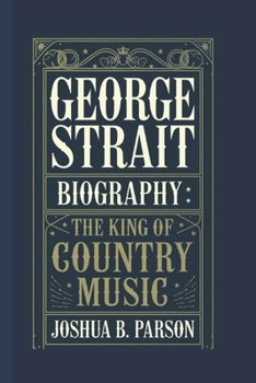 Paperback George Strait Biography: The King Of Country Music Book