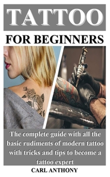 Paperback Tattoo for Beginners: The complete guide with all the basic rudiments of modern tattoo with tricks and tips to become a tattoo expert Book