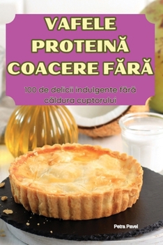 Paperback Vafele ProteinĂ Coacere FĂrĂ [Romanian] Book